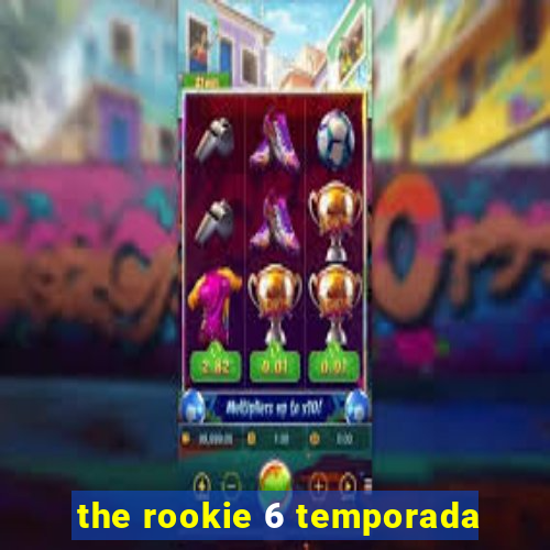 the rookie 6 temporada